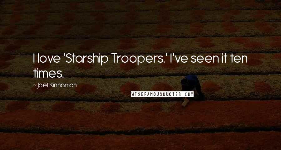 Joel Kinnaman Quotes: I love 'Starship Troopers.' I've seen it ten times.
