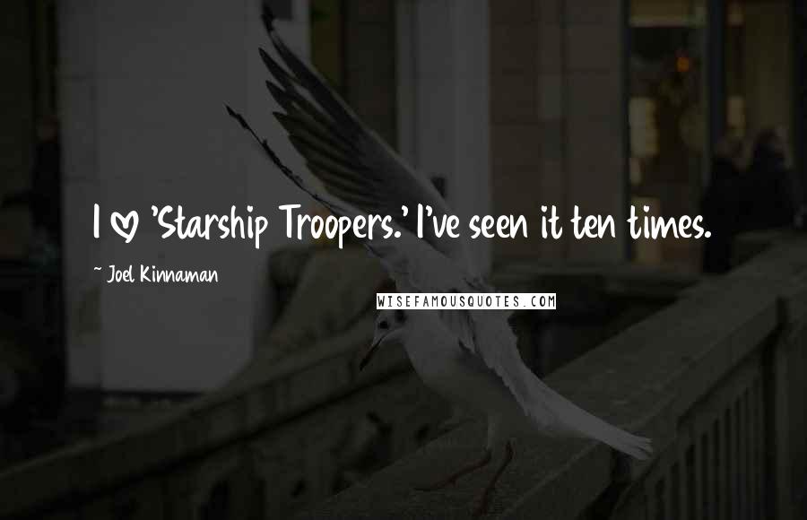 Joel Kinnaman Quotes: I love 'Starship Troopers.' I've seen it ten times.