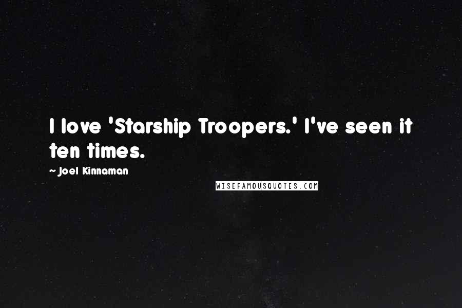 Joel Kinnaman Quotes: I love 'Starship Troopers.' I've seen it ten times.