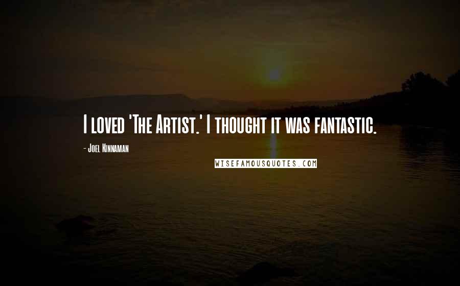 Joel Kinnaman Quotes: I loved 'The Artist.' I thought it was fantastic.