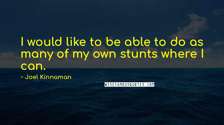 Joel Kinnaman Quotes: I would like to be able to do as many of my own stunts where I can.
