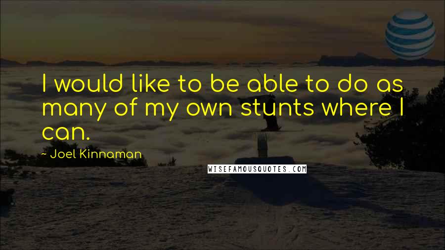 Joel Kinnaman Quotes: I would like to be able to do as many of my own stunts where I can.