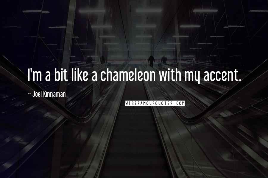 Joel Kinnaman Quotes: I'm a bit like a chameleon with my accent.