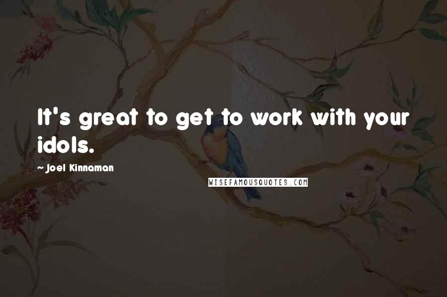 Joel Kinnaman Quotes: It's great to get to work with your idols.
