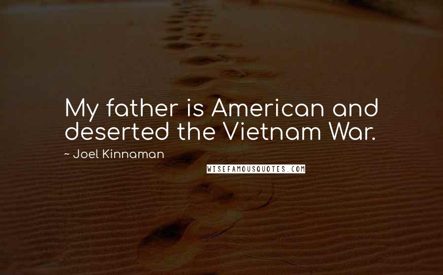Joel Kinnaman Quotes: My father is American and deserted the Vietnam War.