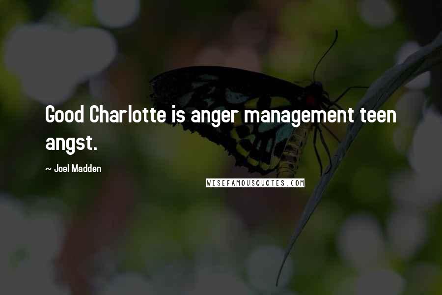 Joel Madden Quotes: Good Charlotte is anger management teen angst.