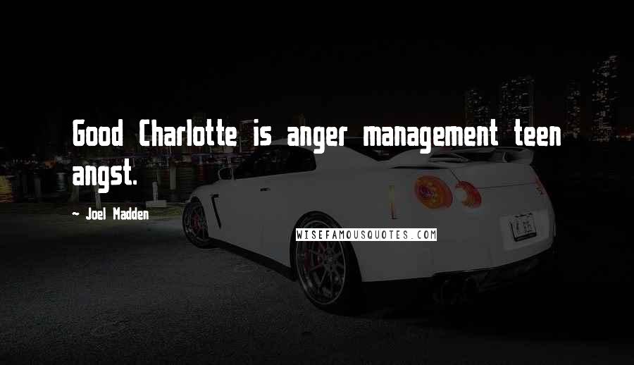 Joel Madden Quotes: Good Charlotte is anger management teen angst.