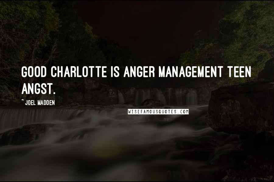Joel Madden Quotes: Good Charlotte is anger management teen angst.