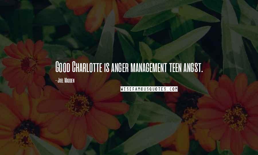 Joel Madden Quotes: Good Charlotte is anger management teen angst.