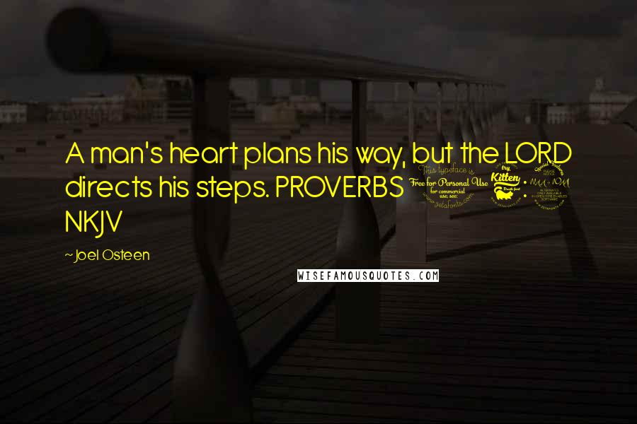 Joel Osteen Quotes: A man's heart plans his way, but the LORD directs his steps. PROVERBS 16:9 NKJV