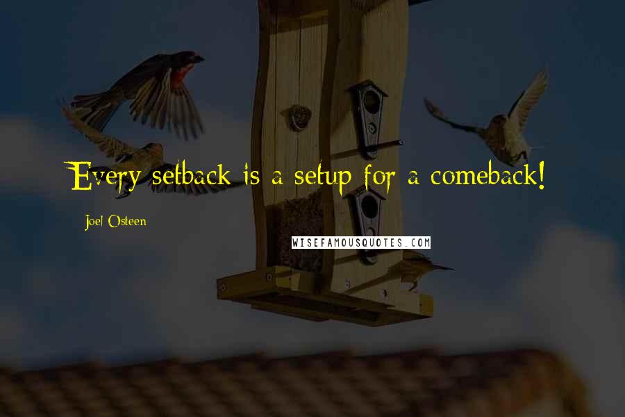 Joel Osteen Quotes: Every setback is a setup for a comeback!