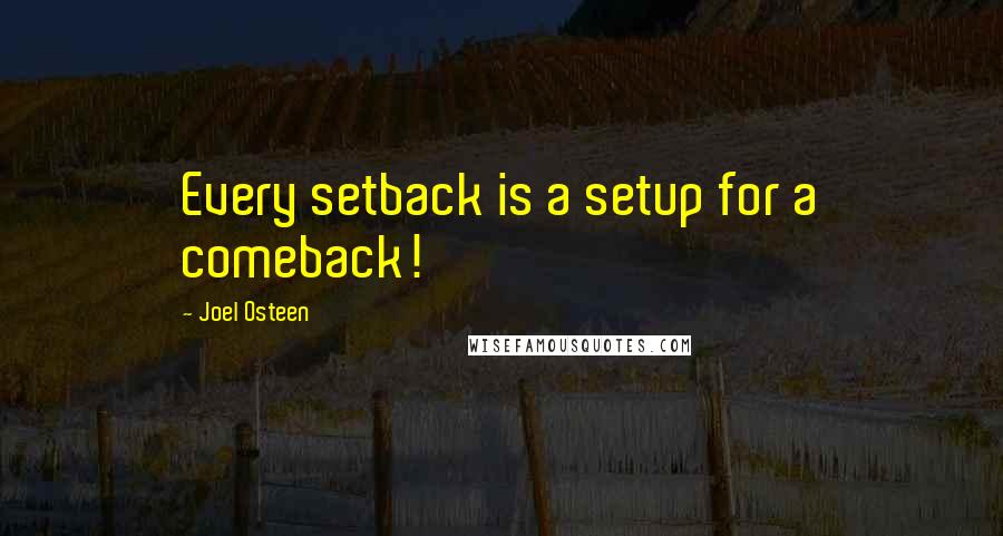 Joel Osteen Quotes: Every setback is a setup for a comeback!