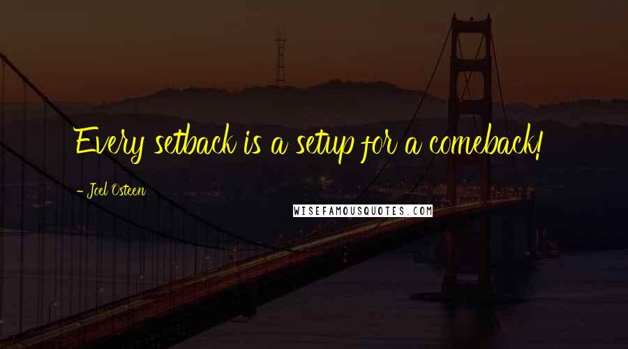 Joel Osteen Quotes: Every setback is a setup for a comeback!