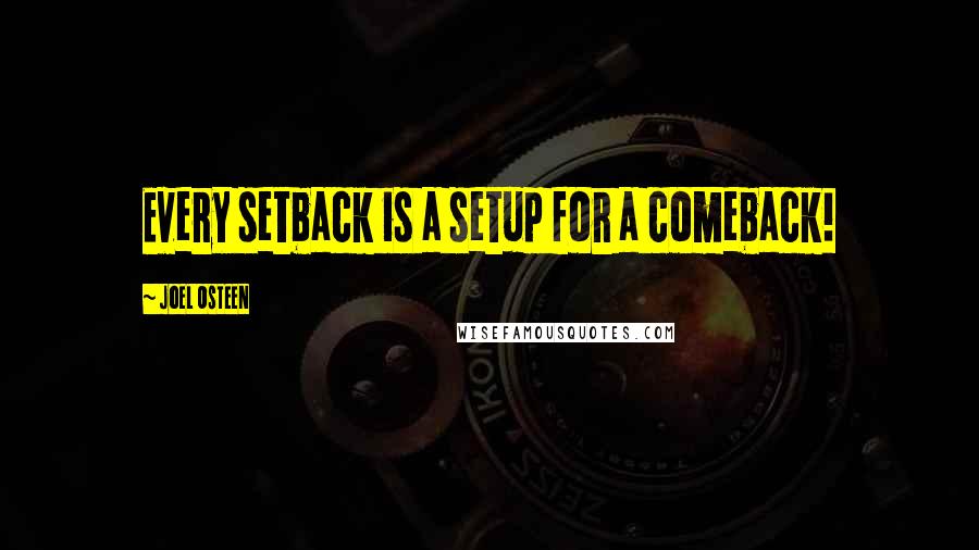 Joel Osteen Quotes: Every setback is a setup for a comeback!