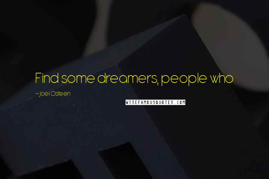 Joel Osteen Quotes: Find some dreamers, people who