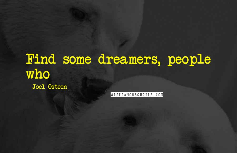 Joel Osteen Quotes: Find some dreamers, people who