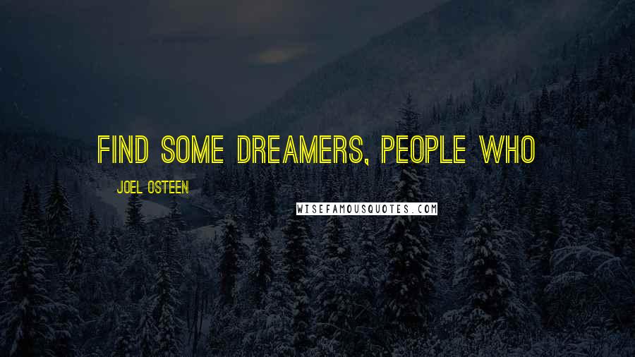 Joel Osteen Quotes: Find some dreamers, people who