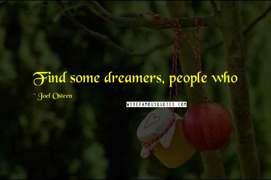 Joel Osteen Quotes: Find some dreamers, people who