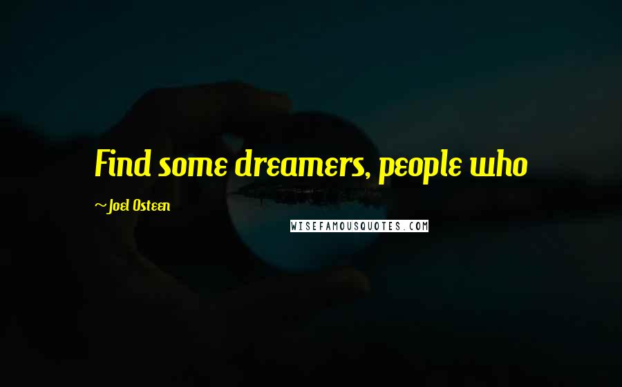 Joel Osteen Quotes: Find some dreamers, people who