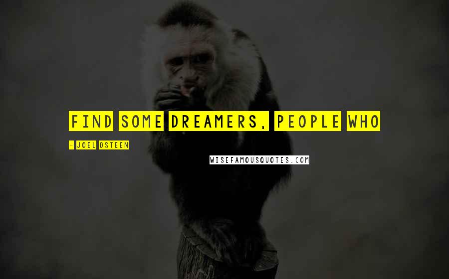 Joel Osteen Quotes: Find some dreamers, people who