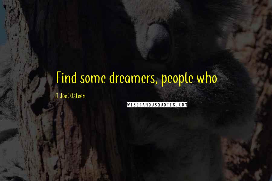 Joel Osteen Quotes: Find some dreamers, people who