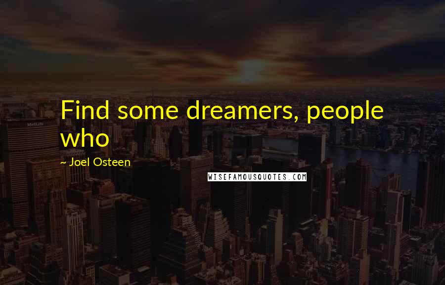 Joel Osteen Quotes: Find some dreamers, people who