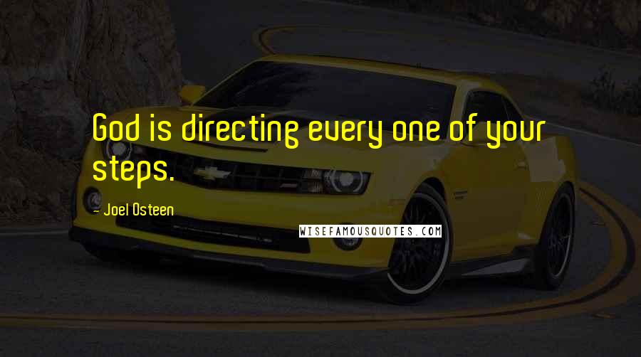 Joel Osteen Quotes: God is directing every one of your steps.