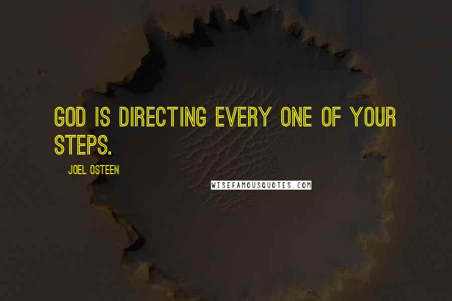 Joel Osteen Quotes: God is directing every one of your steps.