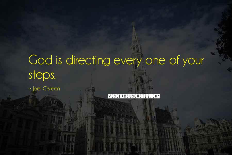 Joel Osteen Quotes: God is directing every one of your steps.