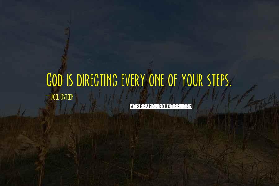 Joel Osteen Quotes: God is directing every one of your steps.