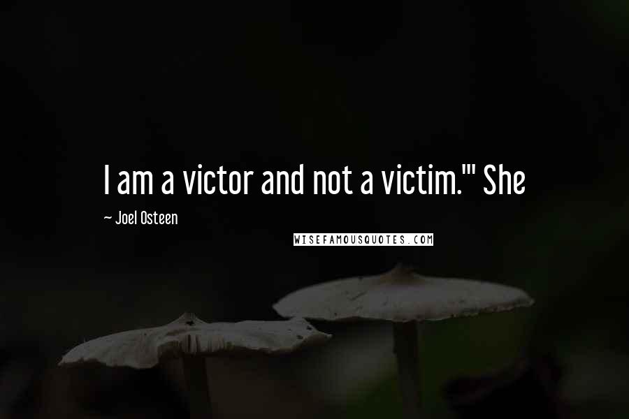 Joel Osteen Quotes: I am a victor and not a victim.'" She