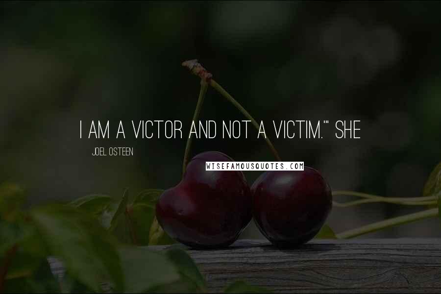 Joel Osteen Quotes: I am a victor and not a victim.'" She