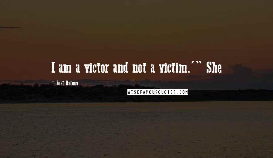 Joel Osteen Quotes: I am a victor and not a victim.'" She