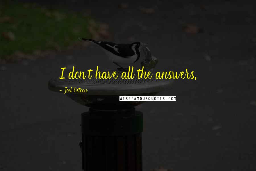 Joel Osteen Quotes: I don't have all the answers.