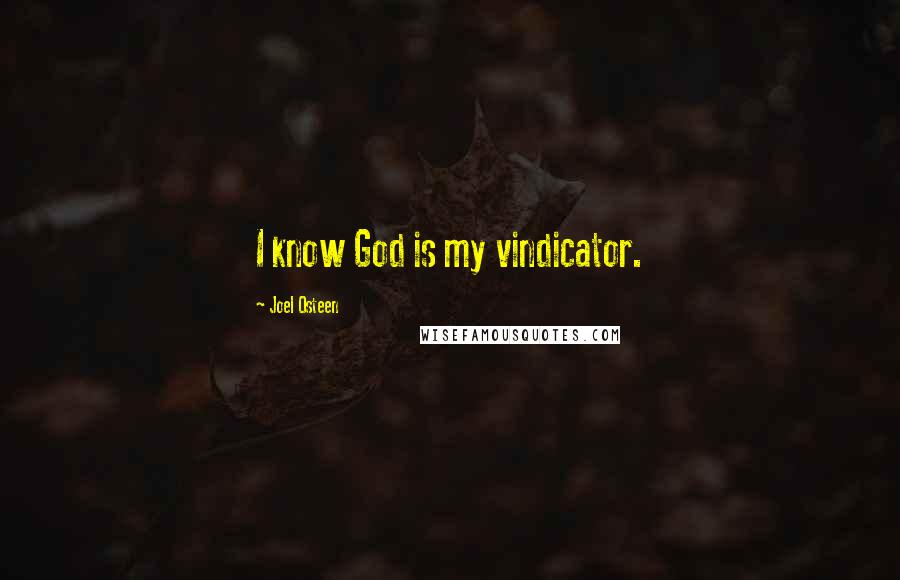 Joel Osteen Quotes: I know God is my vindicator.