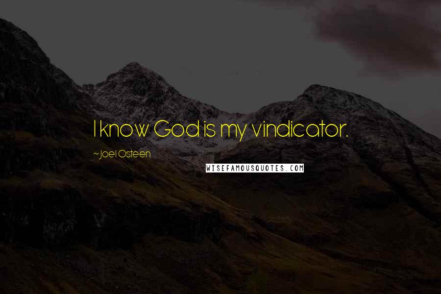 Joel Osteen Quotes: I know God is my vindicator.