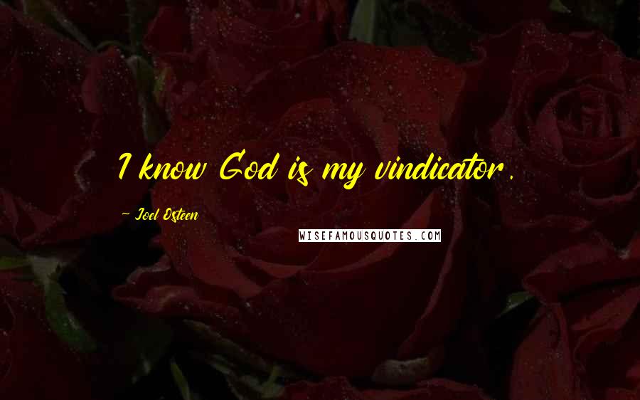 Joel Osteen Quotes: I know God is my vindicator.