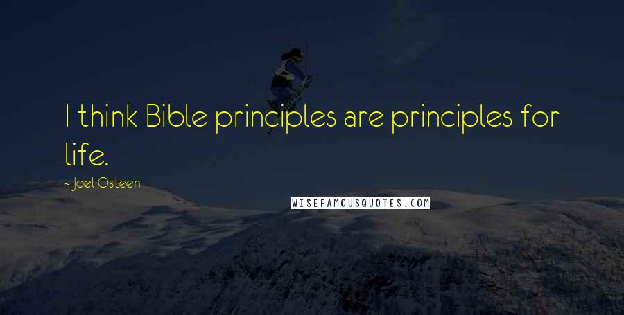 Joel Osteen Quotes: I think Bible principles are principles for life.