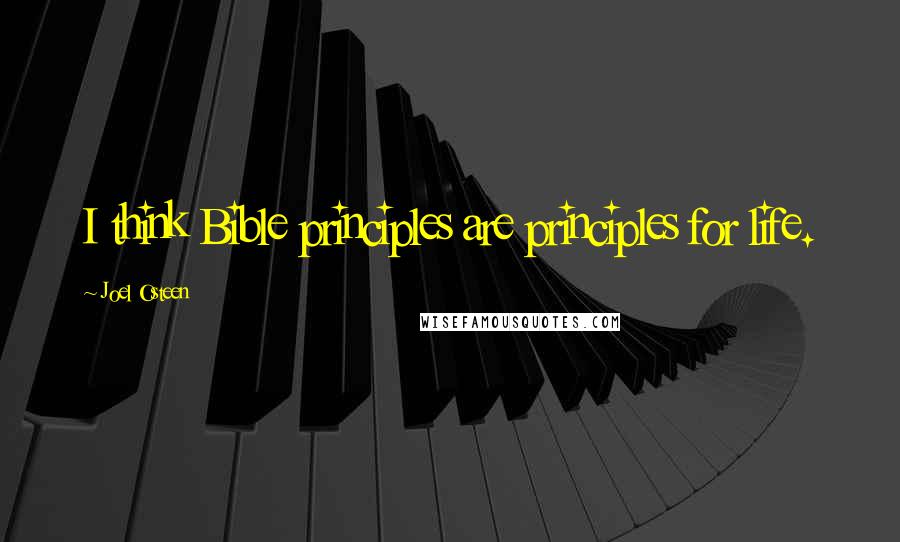 Joel Osteen Quotes: I think Bible principles are principles for life.