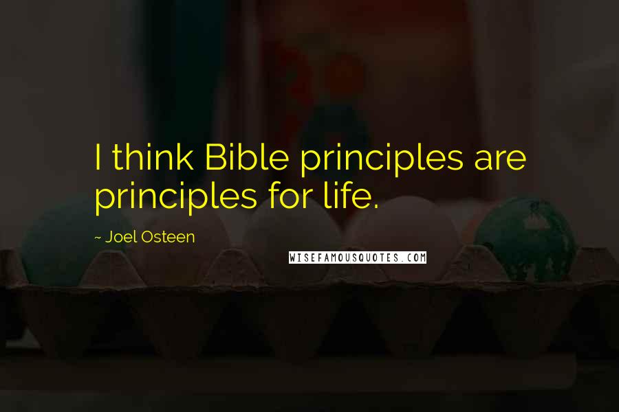 Joel Osteen Quotes: I think Bible principles are principles for life.