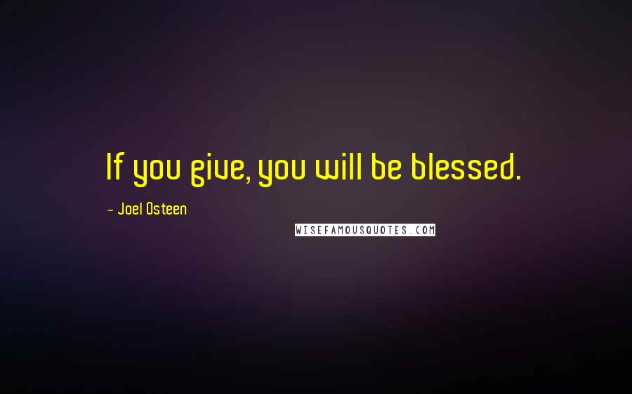 Joel Osteen Quotes: If you give, you will be blessed.