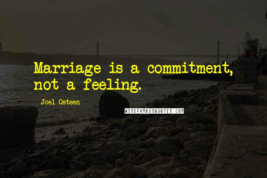 Joel Osteen Quotes: Marriage is a commitment, not a feeling.