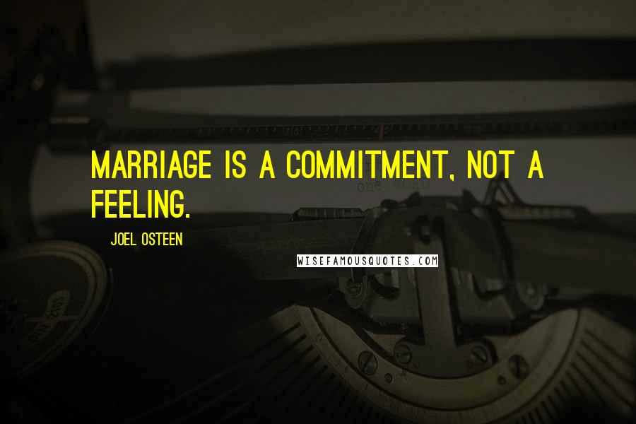 Joel Osteen Quotes: Marriage is a commitment, not a feeling.