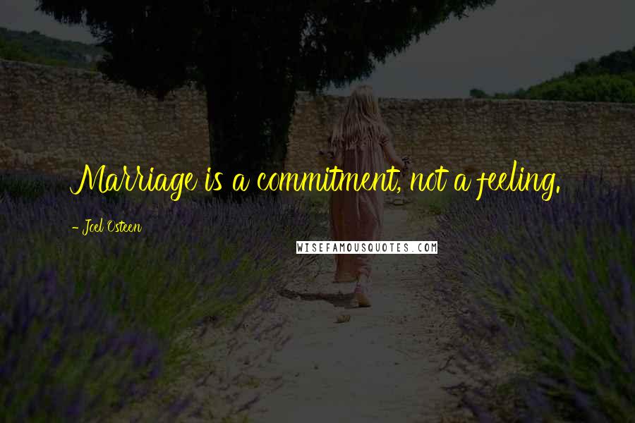 Joel Osteen Quotes: Marriage is a commitment, not a feeling.