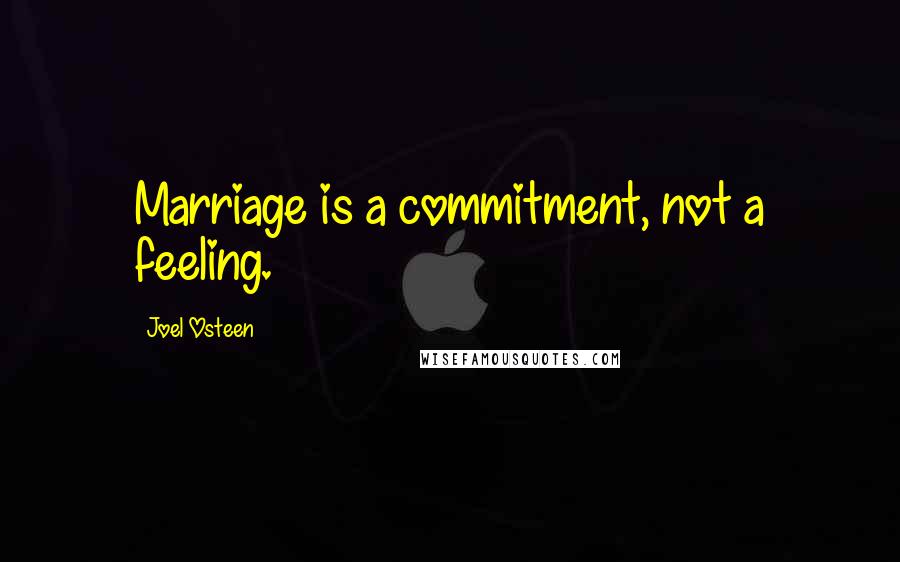 Joel Osteen Quotes: Marriage is a commitment, not a feeling.