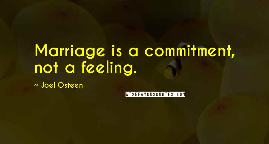 Joel Osteen Quotes: Marriage is a commitment, not a feeling.