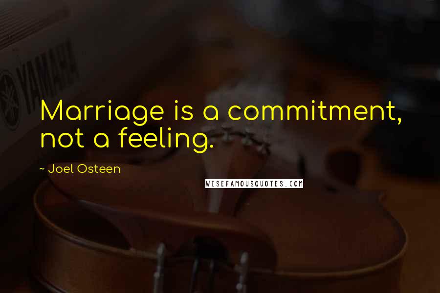 Joel Osteen Quotes: Marriage is a commitment, not a feeling.