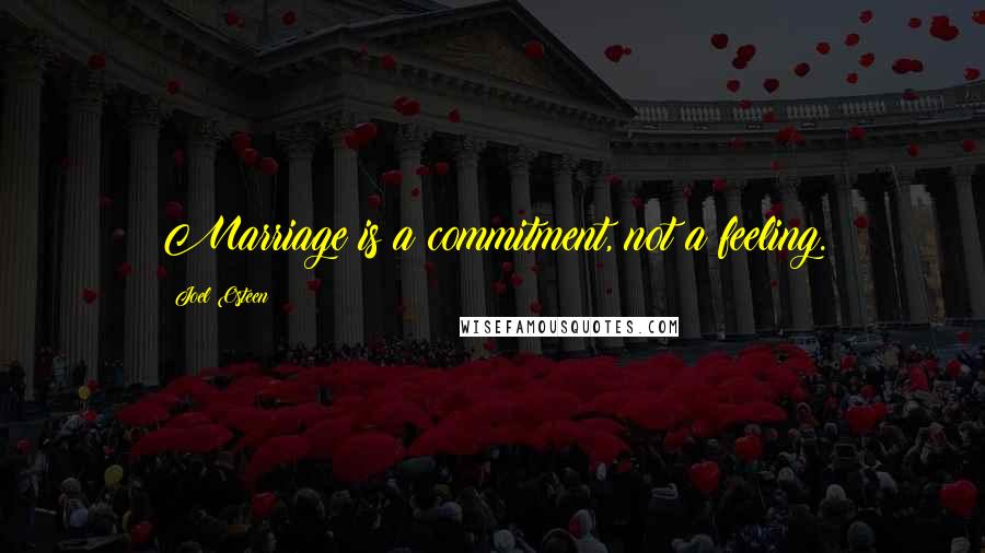 Joel Osteen Quotes: Marriage is a commitment, not a feeling.