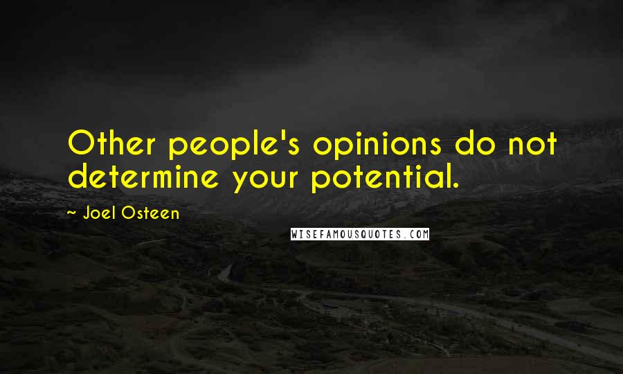 Joel Osteen Quotes: Other people's opinions do not determine your potential.