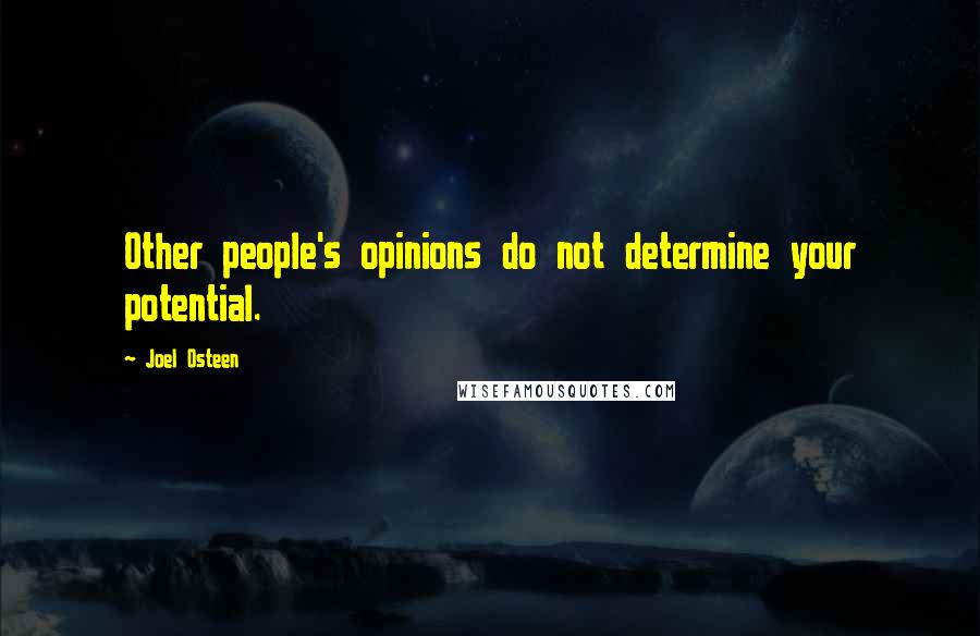 Joel Osteen Quotes: Other people's opinions do not determine your potential.